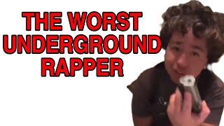 THE WORST UNDERGROUND RAPPER!!!