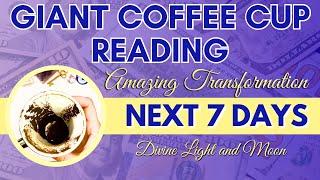 BEGIN TO CELEBRATE!!  Your Whole Life Is Upgrading!!  Giant Coffee Cup Reading ️ NEXT 7 DAYS 