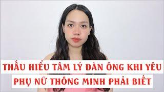 Thấu hiểu tâm lý đàn ông khi yêu  Phụ nữ thông minh phải biết