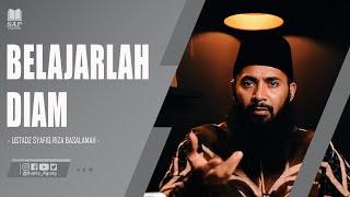 BELAJARLAH DIAM | USTADZ SYAFIQ RIZA BASALAMAH