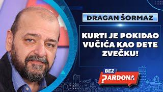 BEZ PARDONA | Dragan Šormaz: Kurti je pokidao Vučića kao dete zvečku!