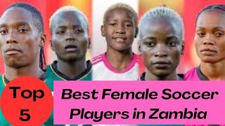 Top 5 best female soccer players in Zambia Right Now.