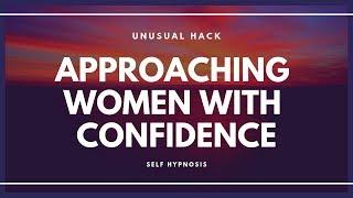 Hypnosis - Approaching women with confidence - destroy approach anxiety #hypnosis