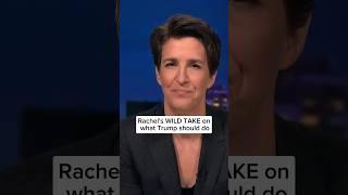 Rachel Maddow's WILD TAKE on what Trump should do