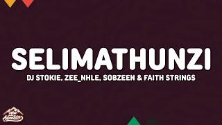 DJ Stokie, Zee_nhle & Sobzeen - Selimathunzi (Lyrics) feat. Faith Strings