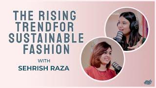 The Rising Trend For Sustainable Fashion Ft. Sehrish Raza | S2E18 | Happy Chirp