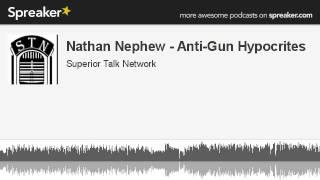 Nathan Nephew - Anti-Gun Hypocrites (made with Spreaker)