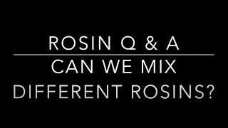 Rosin Q & A #3: Can we mix different rosins?