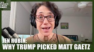 Jen Rubin: Why Trump Picked Matt Gaetz