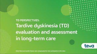 TD Perspectives: Tardive Dyskinesia (TD) Evaluation and Assessment in Long-Term Care