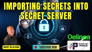 Exploring Importing Secrets into Secret Server with Bert Blevins