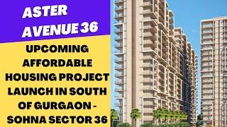 Upcoming Affordable Housing Project Launch in South Of Gurgaon - Sohna Sector 36 | Aster Avenue 36