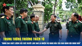 Trung tướng Trương Thiên Tô thăm và làm việc với Báo Quân đội nhân dân