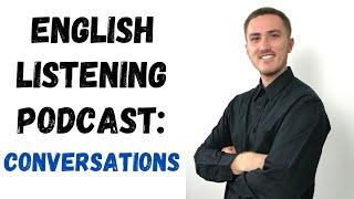 English Listening Practice Podcast - Conversation