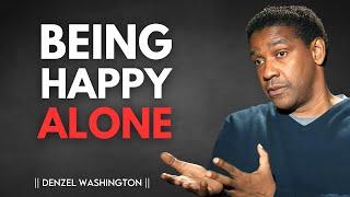 HOW TO BE HAPPY ALONE - BEST SPEECH - DENZEL WASHINGTON'S MOTIVATION