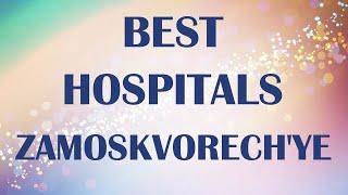 Best Hospitals and Clinics in Zamoskvorech'ye, Russia