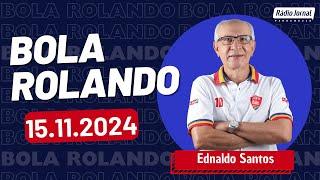 Rádio Jornal - Bola Rolando com Ednaldo Santos | 15.11.2024