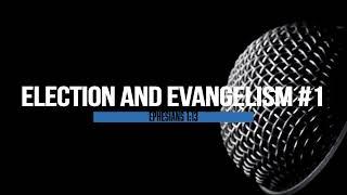 Election and Evangelism #1 (Ephesians 1:13) The Truth Pulpit