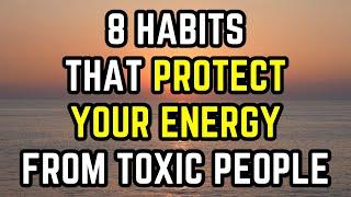 8 Habits That Protect Your Energy From Toxic People