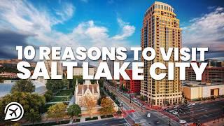 10 REASONS TO VISIT SALT LAKE CITY