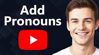 How To Add Pronouns To YouTube Channel - Quick Guide