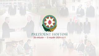 Prezident həftəsi (28.10-03.11.2024)