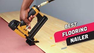 Top 5 Best Flooring Nailers Review in 2023