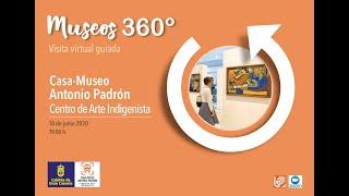 Casa Museo Antonio Padrón - Visita Virtual Guiada (junio 2020) | Museos 360º