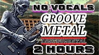 GROOVE METAL NO VOCAL | METAL INSTRUMENTAL NO VOCALS | 2 HOURS OF GROOVE METAL