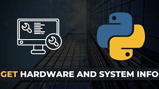 How to Get System and Hardware Information using Python