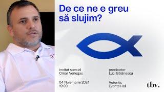 TBV București | De ce ne e greu să slujim? | Omar Venegas