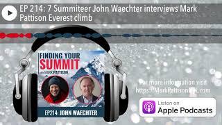 EP 214: 7 Summiteer John Waechter interviews Mark Pattison Everest climb