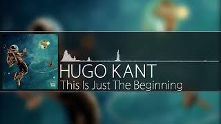 Hugo Kant - This Is Just The Beginning