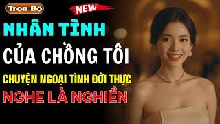 CHUYỆN NGOẠI TÌNH ĐỜI THỰC  Nhân Tình Của Chồng Tôi   Đọc truyện đêm khuya Việt Nam ngủ ngon