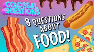 8 Mouth-Watering Questions About Food | COLOSSAL QUESTIONS