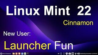 Linux Mint 22 - Cinnamon - New  User Launcher Fun.