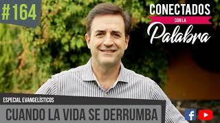 Programa #164 Cuando la vida de derrumba | Conectados con la Palabra