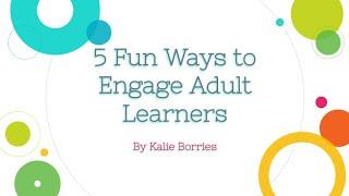 5 Fun Ways to Engage the Adult Learner