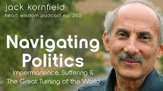 Jack Kornfield Navigating Politics, Impermanence, Suffering, & the Great Turning - Heart Wisdom 265