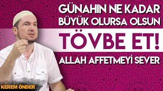 GÜNAHIN NE KADAR BÜYÜK OLURSA OLSUN TÖVBE ET! ALLAH AFFETMEYİ SEVER! / Kerem Önder