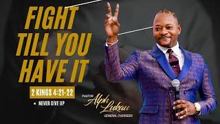 Fight Till You Have It - Pastor Alph LUKAU
