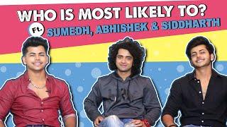 Who Is Most Likely To? Ft. Siddharth, Sumedh & Abhishek | Fun Secrets Revealed