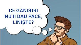 CE GÂNDURI NU ÎI DAU PACE, LINIȘTE? ASUPRA CE DESPRE TINE ȘI CONEXIUNEA VOASTRĂ CONTEMPLEAZĂ MEREU?