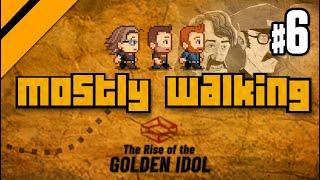 Mostly Walking - Rise of the Golden Idol P6