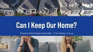 Divorce Real Estate - Keeping the Marital Home