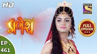 Vighnaharta Ganesh - Ep 461 - Full Episode - 28th May, 2019