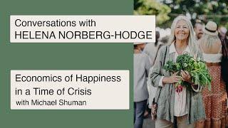 Economics of Happiness in a Time of Crisis  webinar with Helena Norberg-Hodge and Michael Shuman