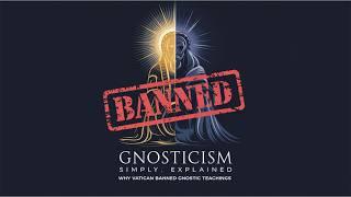 Gnosticism Simply Explained: Why Vatican Banned Gnostic Teachings