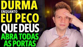 DURMA ENQUANTO EU ORO PARA DEUS ABRIR AS PORTAS DA SUA VIDA