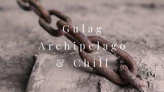 This Answers Some of Life's Toughest Questions | Gulag Archipelago & Chill